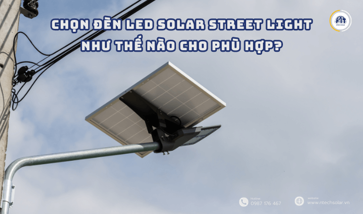 Chọn đèn led solar street light như thế nào cho phù hợp