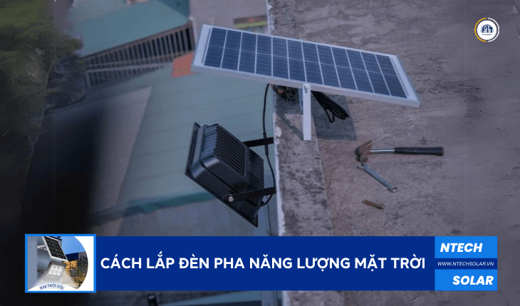 Hướng dẫn cách lắp đèn pha năng lượng mặt trời